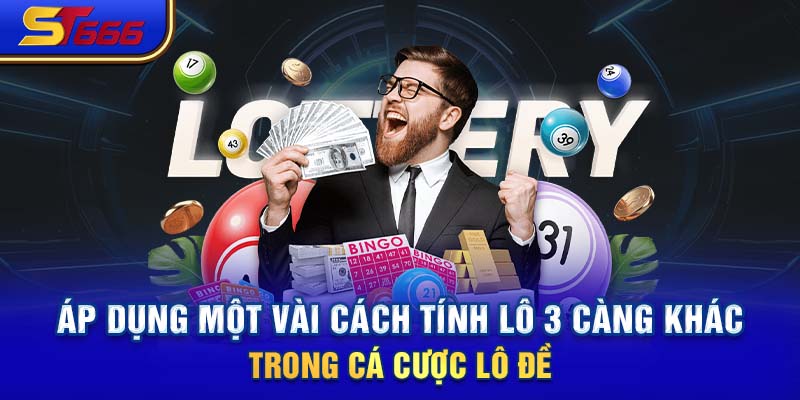 Áp dụng một vài cách tính lô 3 càng khác trong cá cược lô đề