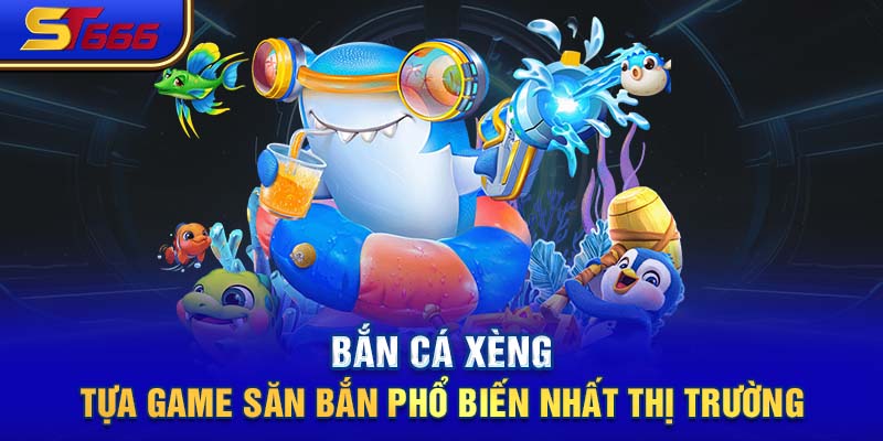 Bắn cá Xèng - Tựa game săn bắn phổ biến nhất thị trường