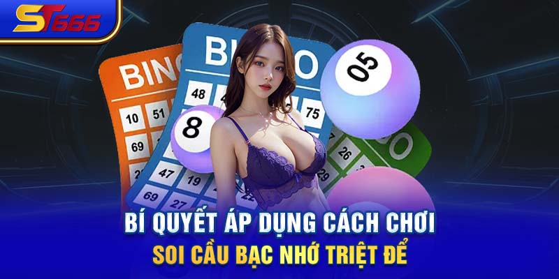 Bí quyết áp dụng cách chơi soi cầu bạc nhớ triệt để