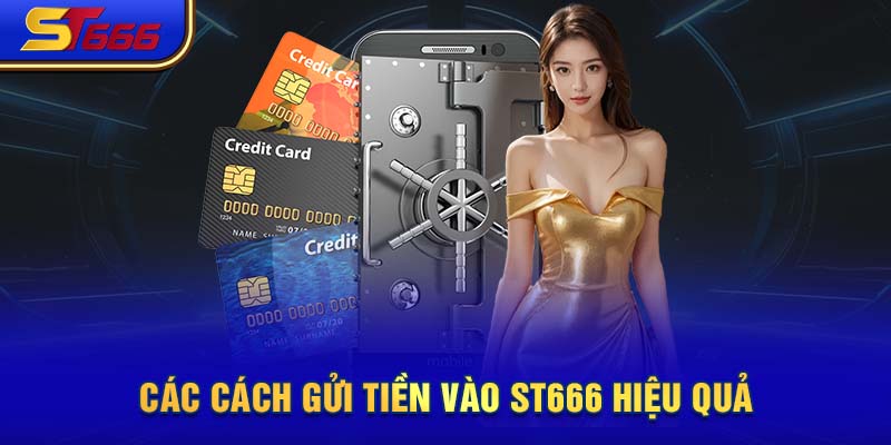 Các cách gửi tiền vào ST666 hiệu quả