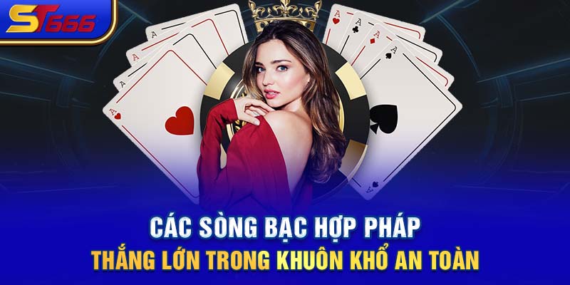 Các Sòng Bạc Hợp Pháp - Thắng Lớn Trong Khuôn Khổ An Toàn