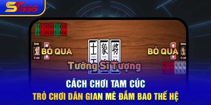 Cách chơi Tam Cúc - Trò chơi dân gian mê đắm bao thế hệ