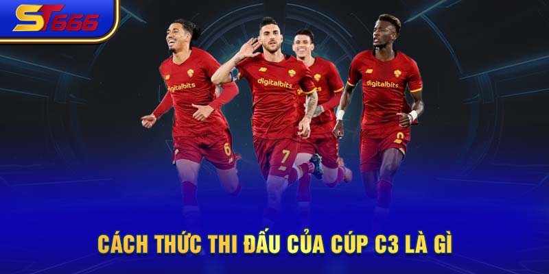 Cách thức thi đấu của cúp C3 là gì