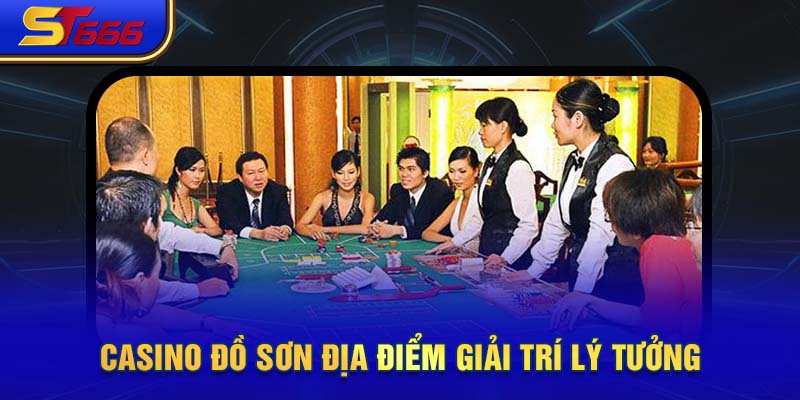 Casino Đồ Sơn địa điểm giải trí lý tưởng