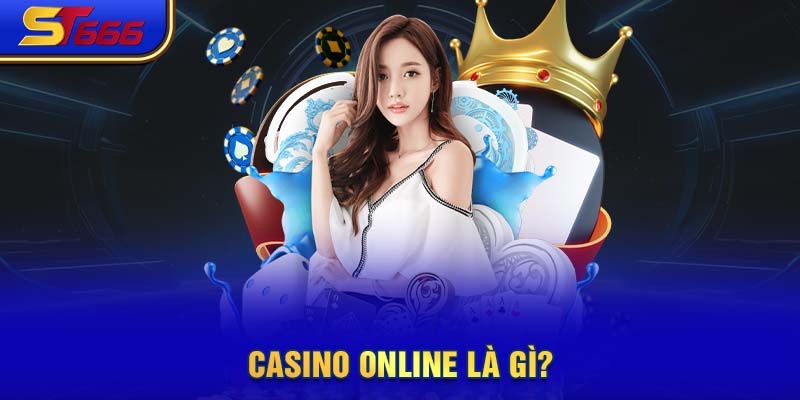 Giải đáp Casino online là gì?