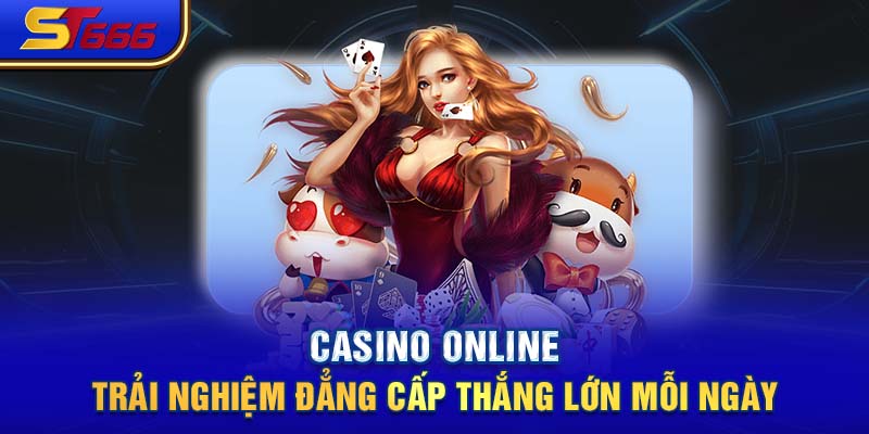 Casino Online - Trải Nghiệm Đẳng Cấp Thắng Lớn Mỗi Ngày