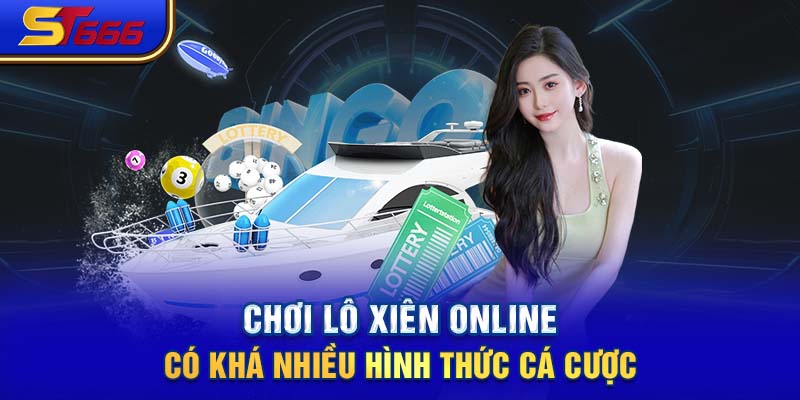 Chơi lô xiên online có khá nhiều hình thức cá cược