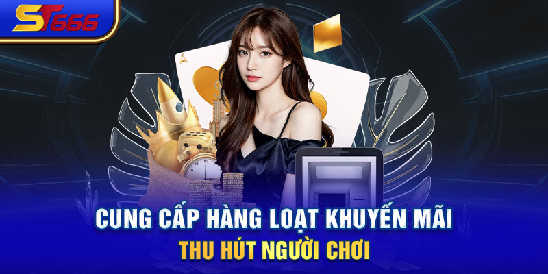 Cung cấp hàng loạt khuyến mãi thu hút người chơi