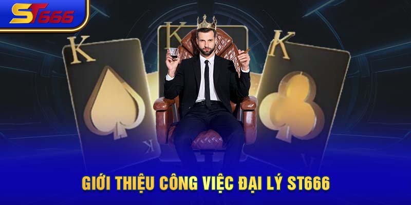 Giới thiệu công việc đại lý ST666