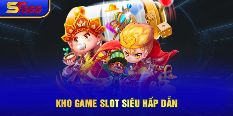 Kho game slot siêu hấp dẫn