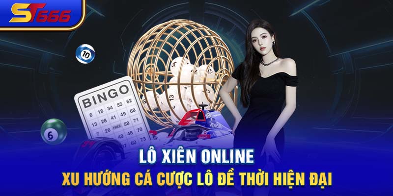 Lô Xiên Online - Xu Hướng Cá Cược Lô Đề Thời Hiện Đại