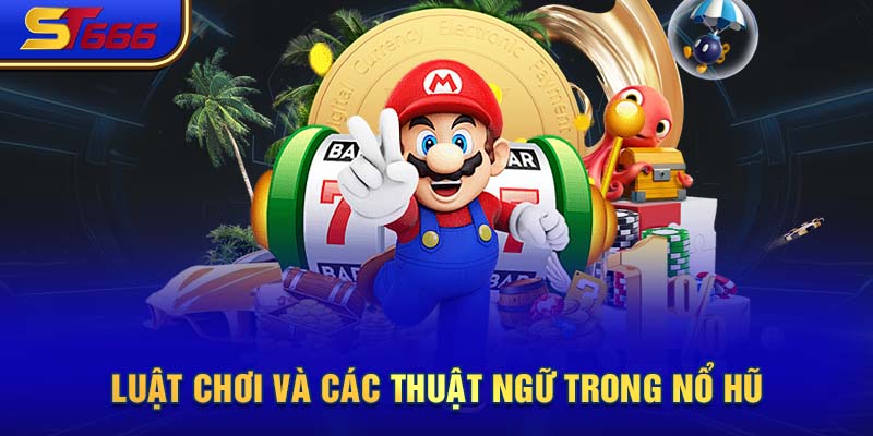 Luật chơi và các thuật ngữ trong nổ hũ