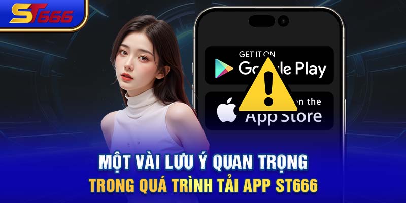 Một vài lưu ý quan trọng trong quá trình tải app ST666