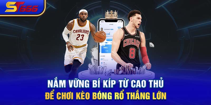 Nắm vững bí kíp từ cao thủ để chơi kèo bóng rổ thắng lớn