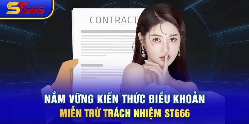 Nắm vững kiến thức điều khoản miễn trừ trách nhiệm ST666