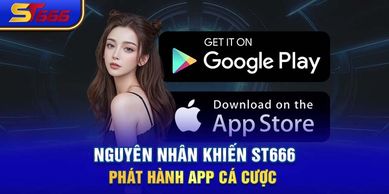 Nguyên nhân khiến ST666 phát hành app cá cược