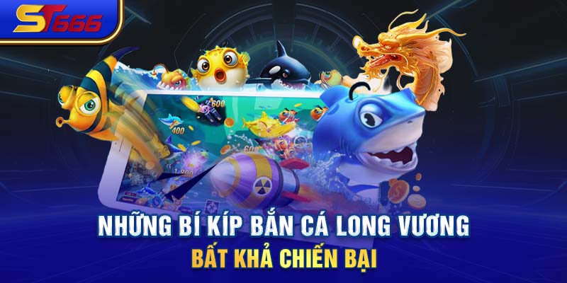 Những bí kíp bắn cá Long Vương bất khả chiến bại