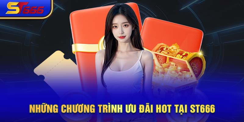 Những chương trình ưu đãi HOT tại ST666