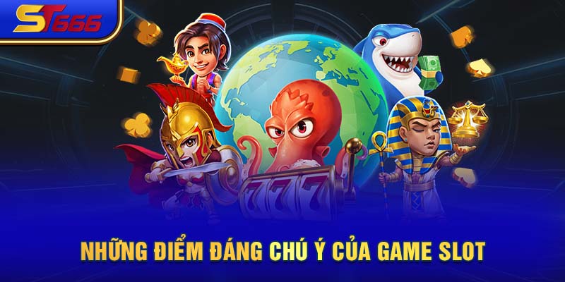 Những điểm đáng chú ý của game slot