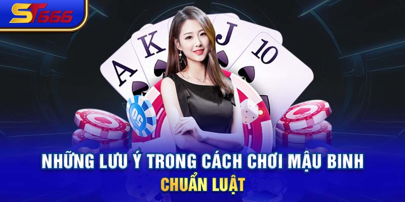 Những lưu ý trong cách chơi Mậu Binh chuẩn luật