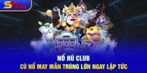 Nổ Hũ Club - Cú Nổ May Mắn Trúng Lớn Ngay Lập Tức