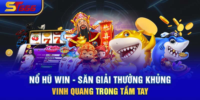 Nổ Hũ Win - Săn Giải Thưởng Khủng Vinh Quang Trong Tầm Tay