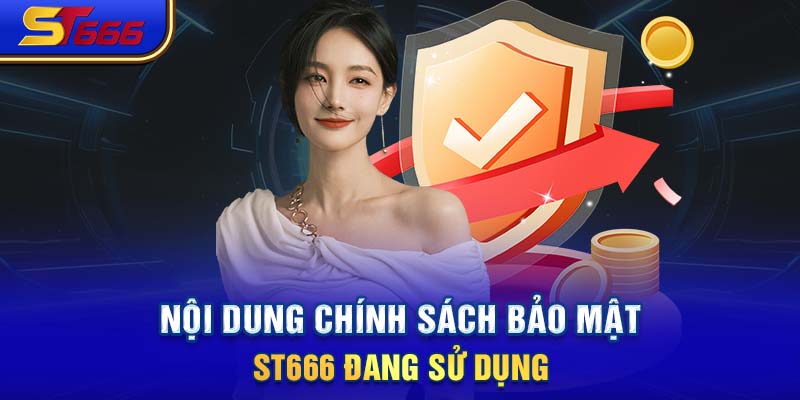 Nội dung chính sách bảo mật ST66 đang sử dụng