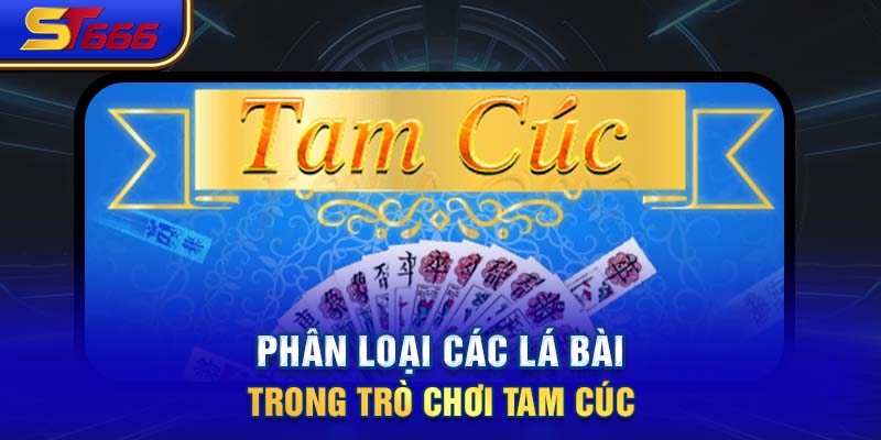 Phân loại các lá bài trong trò chơi Tam Cúc