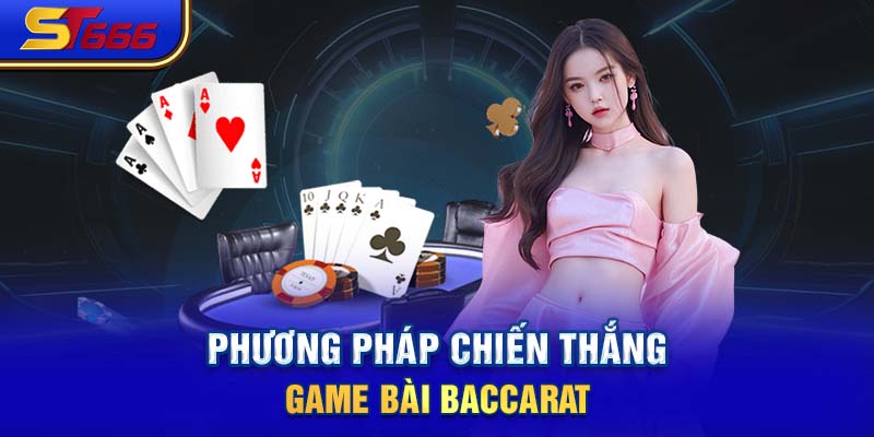 Phương pháp chiến thắng game bài Baccarat