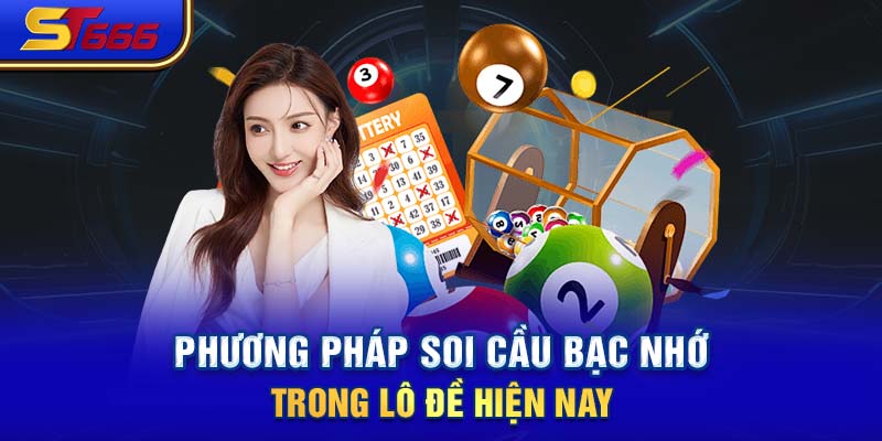 Phương pháp soi cầu bạc nhớ trong lô đề hiện nay