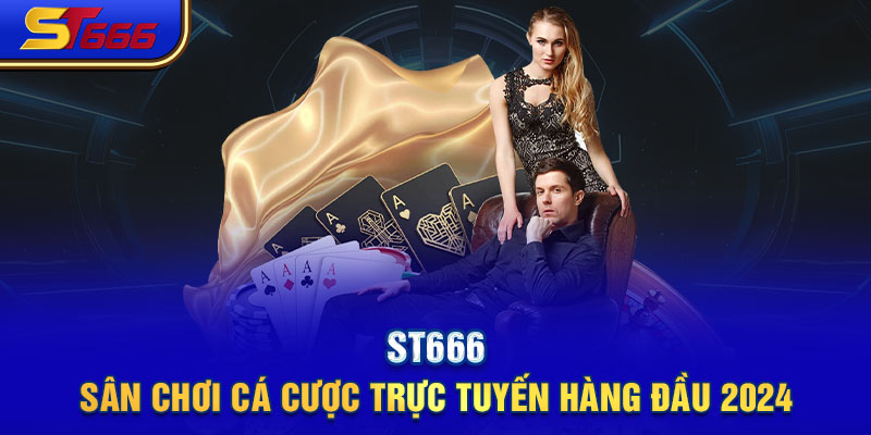 ST666 - Khám Phá Thế Giới Cá Cược Trực Tuyến