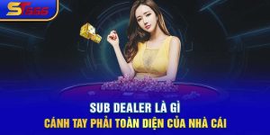 Sub Dealer Là Gì - Cánh Tay Phải Toàn Diện Của Nhà Cái