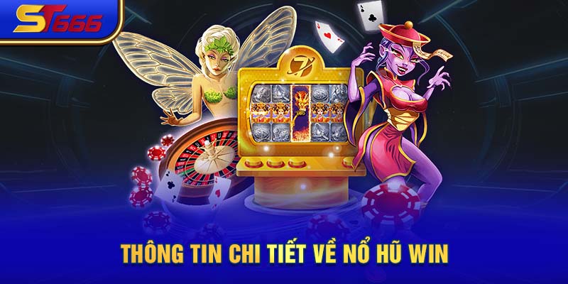 Thông tin chi tiết về nổ hũ win