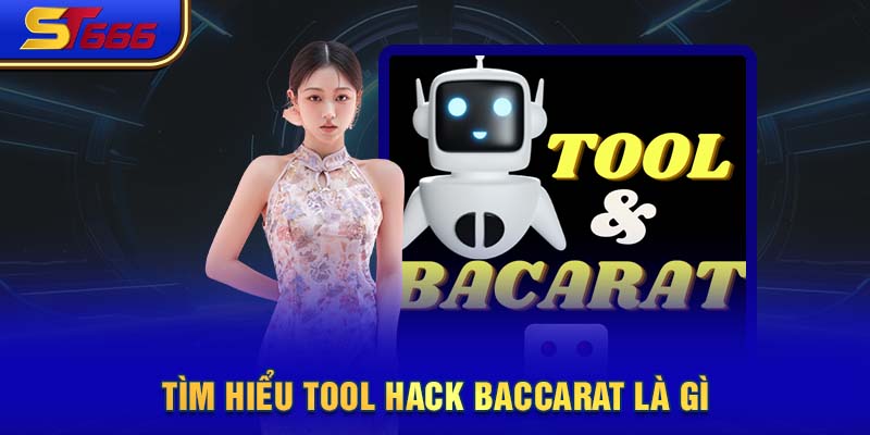 Tìm hiểu tool hack Baccarat là gì