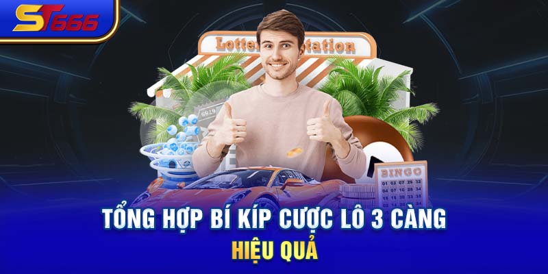 Tổng hợp bí kíp cược lô 3 càng hiệu quả