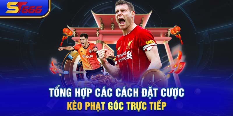 Tổng hợp các cách đặt cược kèo phạt góc trực tiếp