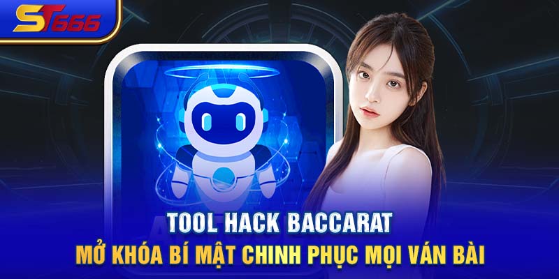 Tool Hack Baccarat - Mở Khóa Bí Mật Chinh Phục Mọi Ván Bài