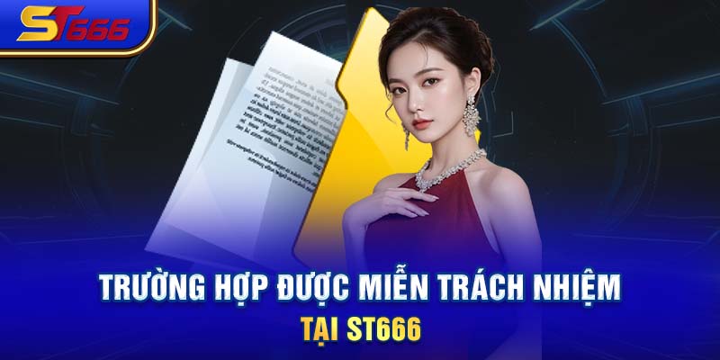 trường hợp được miễn trách nhiệm tại  st666