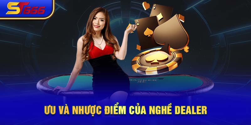 Ưu và nhược điểm của nghề Dealer