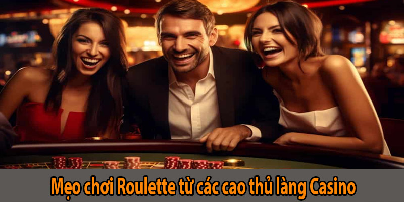 Mẹo chơi Roulette từ các cao thủ làng Casino