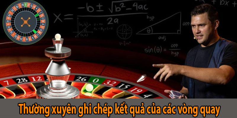 Thường xuyên ghi chép kết quả của các vòng quay