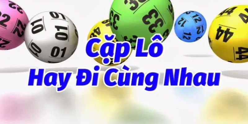 Các cặp Lô Hay Đi Cùng Nhau Anh Em Tìm Hiểu Tại st666