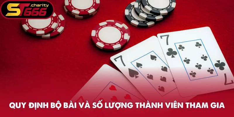 Quy định bộ bài và số lượng thành viên tham gia