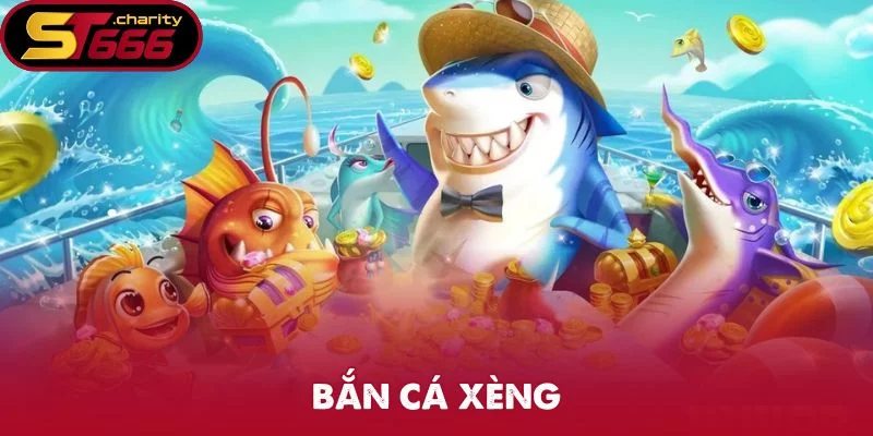 Bắn Cá Xèng – Siêu Phẩm Thả Lưới Không Thể Bỏ Lỡ Tại ST666
