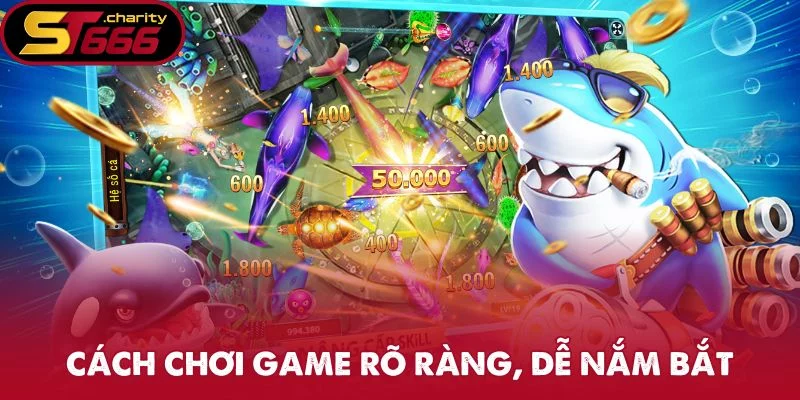 Cách chơi game rõ ràng, dễ nắm bắt