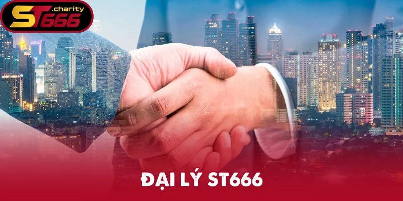 Đại Lý ST666 – Trở Thành Đối Tác Giải Trí Uy Tín Hàng Đầu