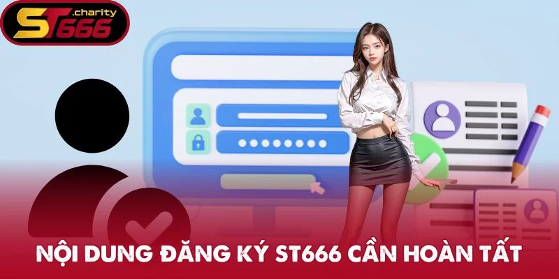 Nội dung đăng ký ST666 cần hoàn tất