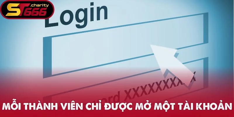 Mỗi thành viên chỉ được mở một tài khoản