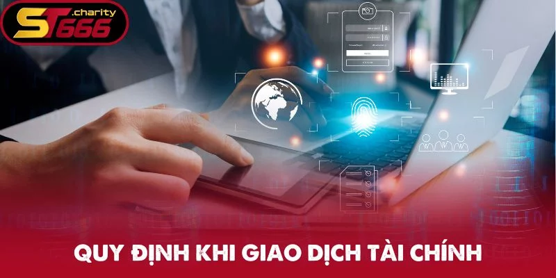 Quy định khi giao dịch tài chính Quy định khi giao dịch tài chính