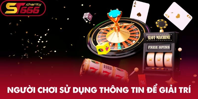 Người chơi sử dụng thông tin để giải trí Người chơi sử dụng thông tin để giải trí